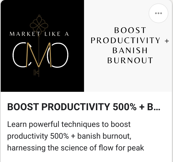 Boost Productivity 500% + Banish Burnout - Market Like a CMO Course  